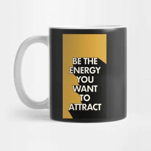 Be The Energy you want to attract Mug